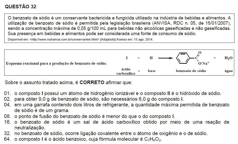 Resposta: 01 + 04 + 16 + 64 = 85 01. Correta. O composto I é o ácido benzoico e o II é o NAOH. 02. Incorreta. Para se obter 9,0 g de benzoato de sódio são necessários 7,625 g de ácido benzoico.