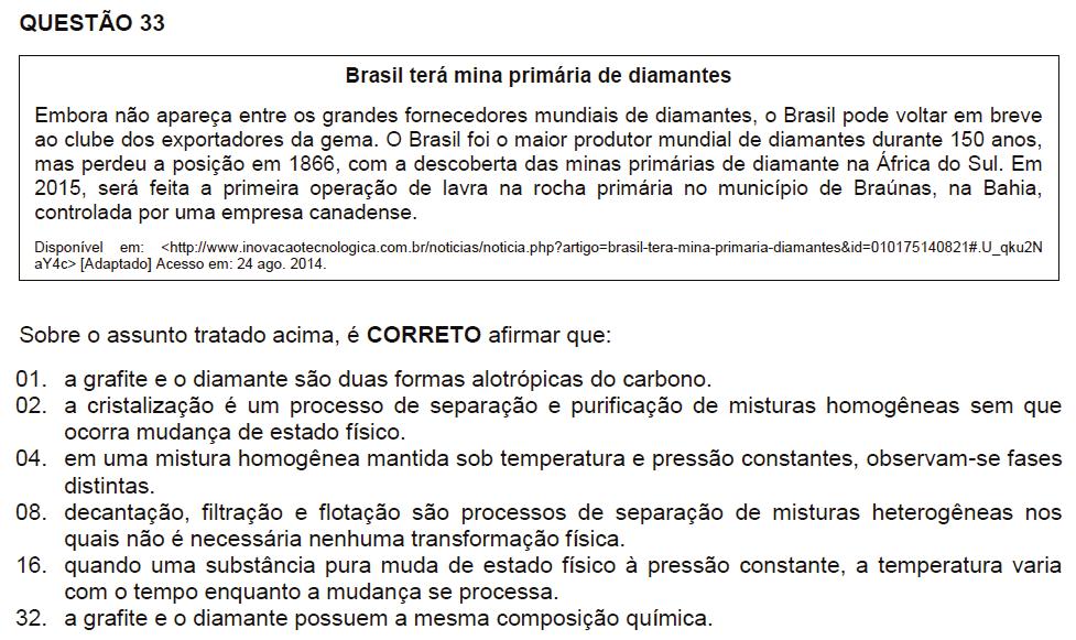 Resposta oficial: 01 + 08 + 32 = 41 Resposta do Energia: 01 + 02 + 08 + 32 = 43 01. Correta. Grafite e diamante são formas alotrópicas do elemento carbono. 02. Incorreta.