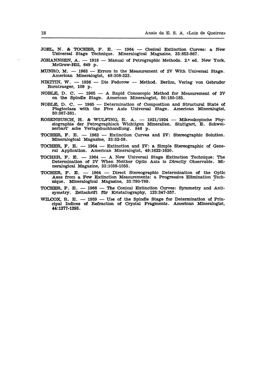 JOEL, Ν. & TOCHER, F. Ε. 1964 Conical Extinction Curves: a New Universal Stage Technique. Mineralogical Magazine, 33:853-867. JOHANNSEN, A. 1918 Manual of Petrographic Methods. 2.ª ed.