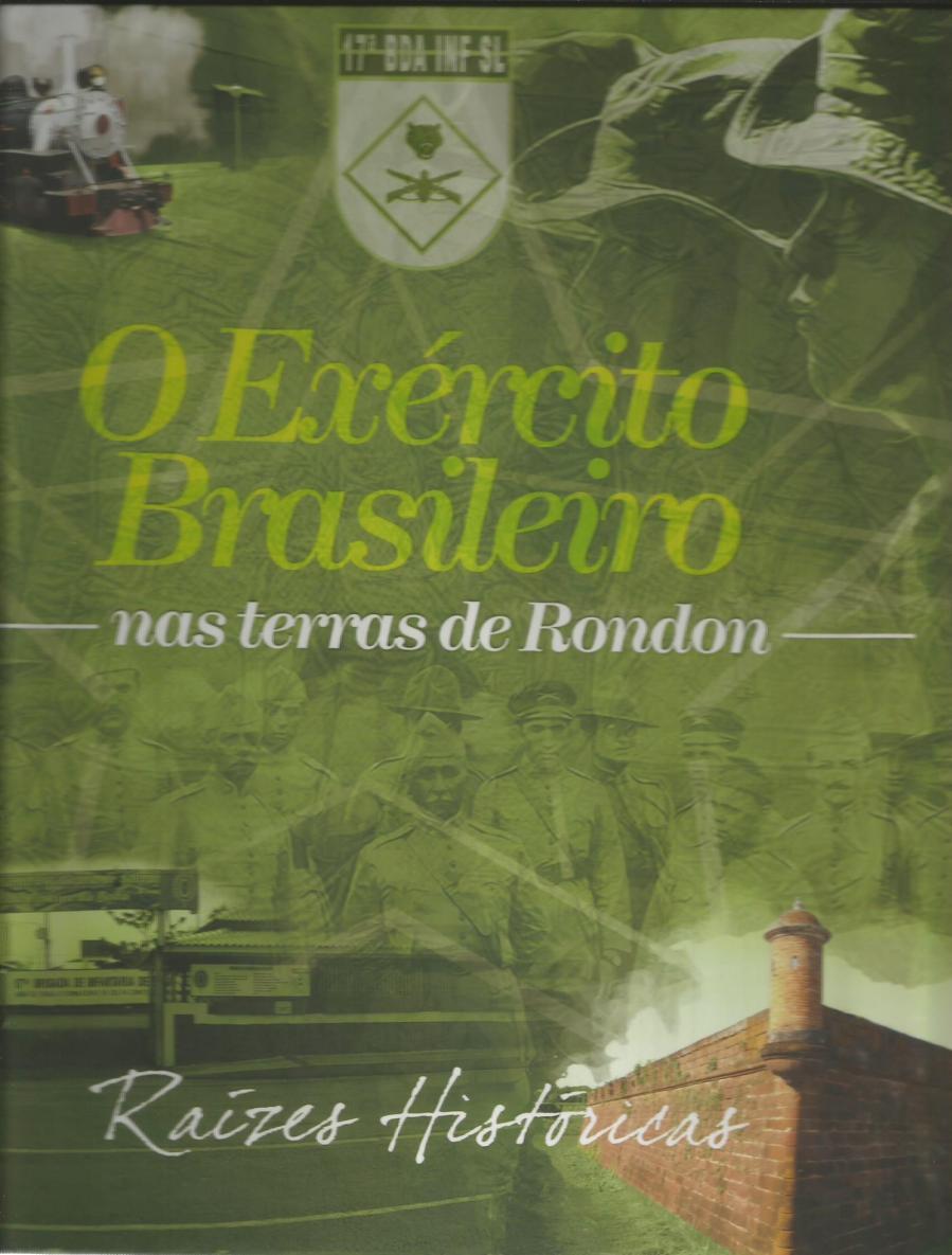 12 Capa do livro lançado pela 17ª Brigada de Infantaria de Selva em Porto Velho Rondônia que o autor fez referencia em sua oração, Secretário Está encerrada a solenidade, a FAHIMTB, agradece a