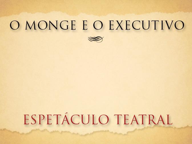 APRESENTAÇÃO PEÇA TEATRAL Fone: (55) 11 9978-3397 E mail: atendimento@omongeeoexecutivo.com.