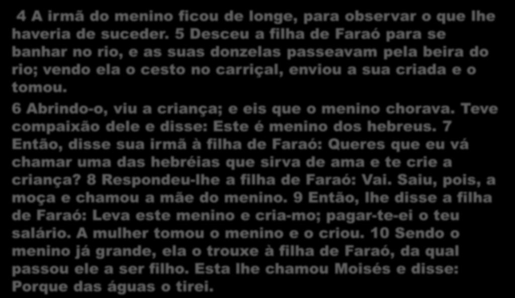 Exôdo 2:4 a 10 (Exemplo de Mirian consolidando) 4 A irmã do menino ficou de longe, para observar o que lhe haveria de suceder.