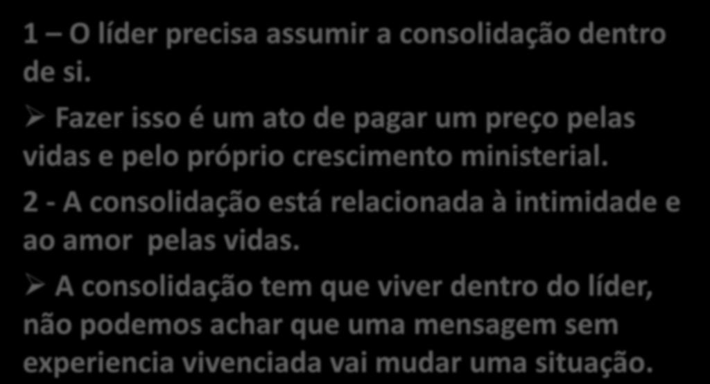 II A CONSOLIDAÇÃO TEM QUER SER UMA AÇÃO CONTINUA. 1 O líder precisa assumir a consolidação dentro de si. Fazer isso é um ato de pagar um preço pelas vidas e pelo próprio crescimento ministerial.