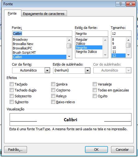 Menu -> Início -> Formatação Fonte Obtém-se clicando-se