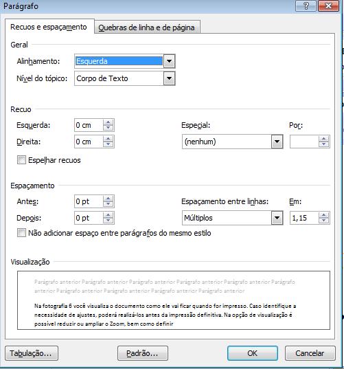Menu -> Início -> Formatação Parágrafo Seleciona-se o