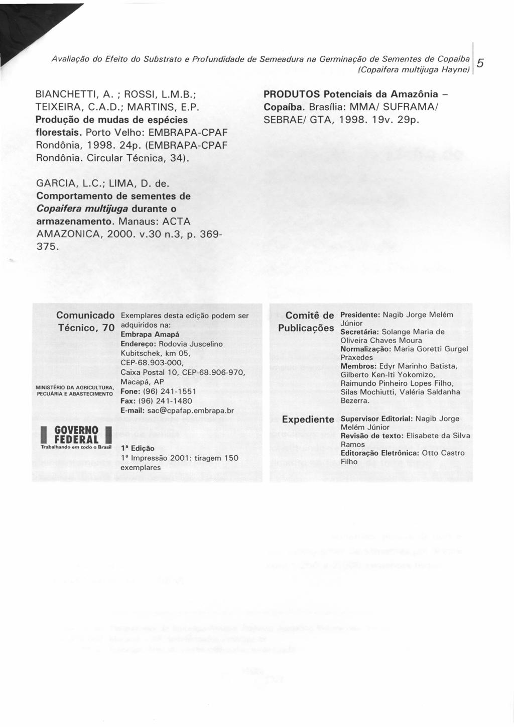 A valiação do Efeito do Substrato e Profundidade de Semeadura na Germinação de Sementes de Copaíba 5 (Copeitere multijuga HayneJ BIANCHETTI, A. ; ROSSI, L.M.B.; TEIXEIRA, C.A.D.; MARTINS, E.P. Produção de mudas de espécies florestais.