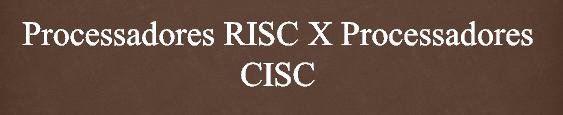 instruções mais complexas; Enquanto que o núcleo RISC pode cuidar das mais simples, nas quais é mais rápido; 16 CISC Característica marcante desta arquitetura: Contém um conjunto grande de