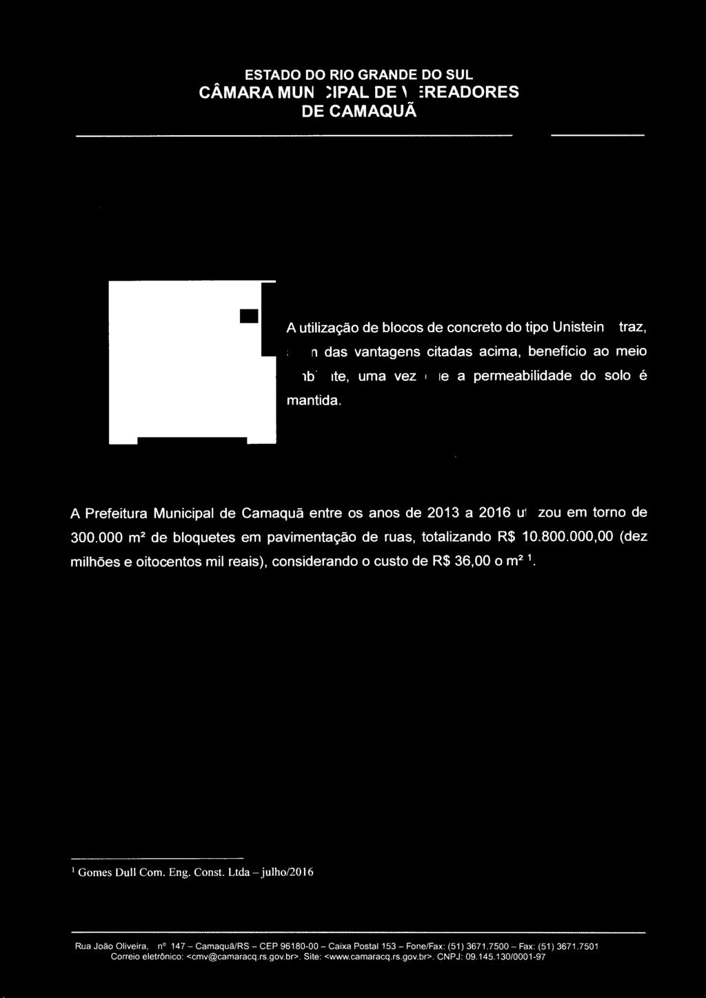 PODER LEGISLATIVO A utilização de blocos de concreto do tipo Unistein traz, além das vantagens citadas acima, benefício ao meio ambiente, uma vez que a permeabilidade do solo é mantida.