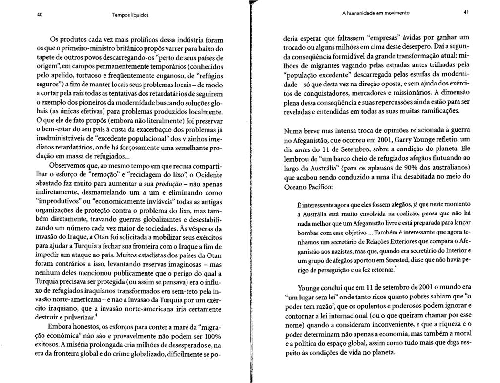 40 Tempos líquidos A humanidade em movimento 41 Os produtos cada vez mais prolíficos dessa indústria foram os que o primeiro-ministro britânico propôs varrer para baixo do tapete de outros povos