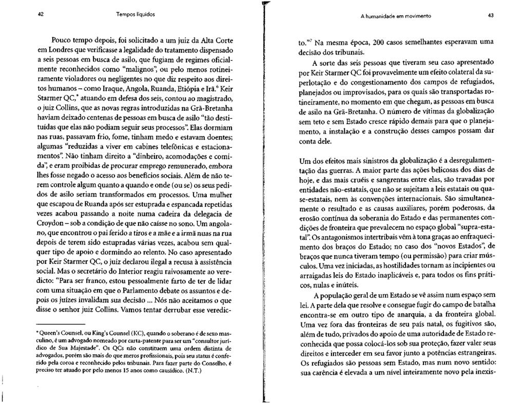 42 Tempos líquidos A humanidade em movimento 43 Pouco tempo depois, foi solicitado a um juiz da Alta Corte em Londres que verificasse a legalidade do tratamento dispensado a seis pessoas em busca de