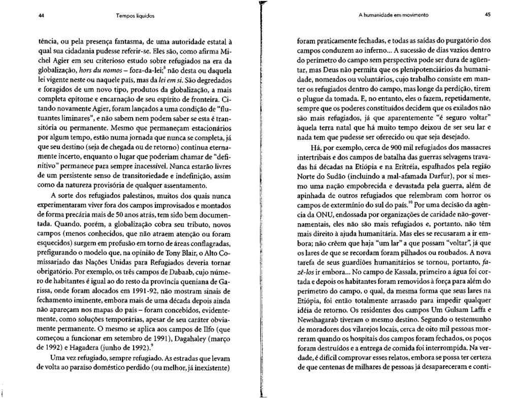 44 Tempos líquidos A humanidade em movimento 45 tência, ou pela presença fantasma, de uma autoridade estatal à qual sua cidadania pudesse referir-se.