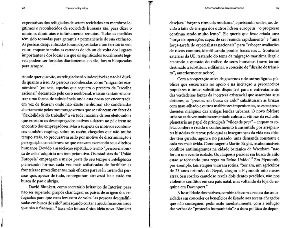 48 Tempos líquidos A humanidade em movimento 49 expectativas dos refugiados de serem reciclados em membros legítimos e reconhecidos da sociedade humana são, para dizer o mínimo, diminutas e