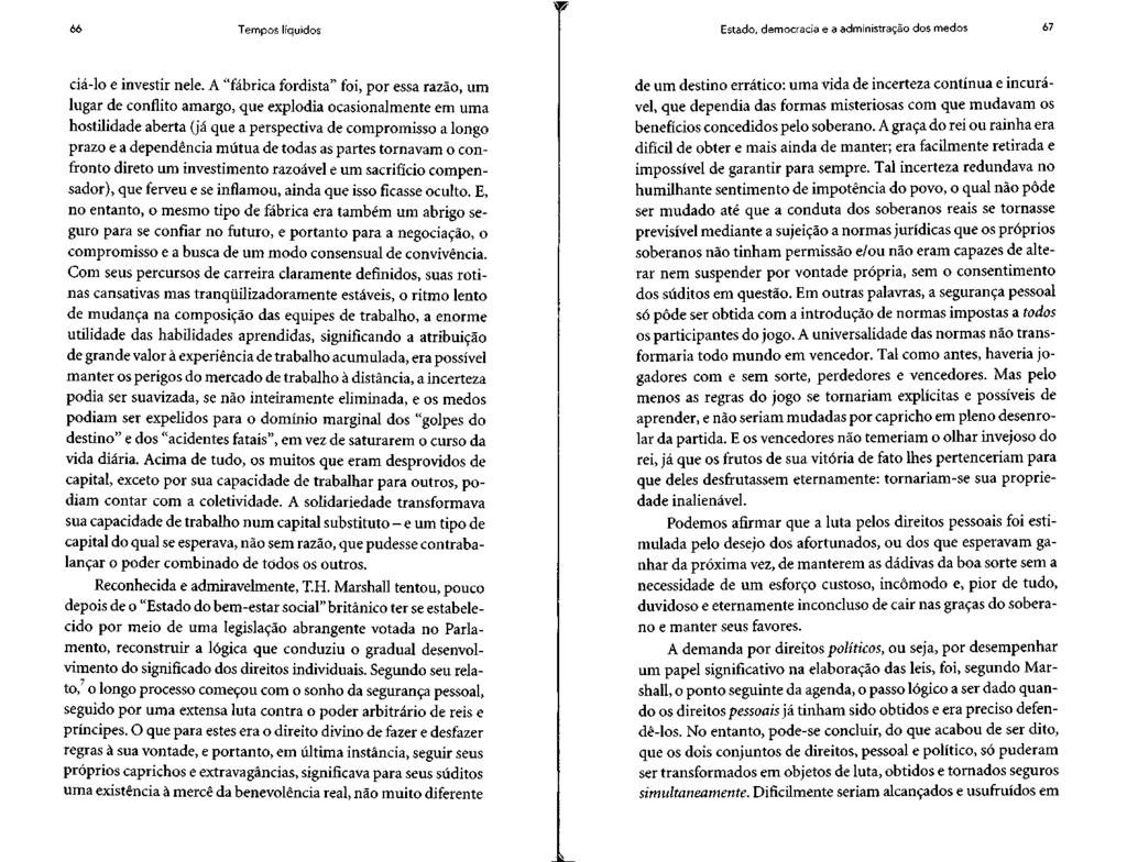 66 Tempos líquidos Estado, democracia e a administração dos medos 67 ciá-lo e investir nele.