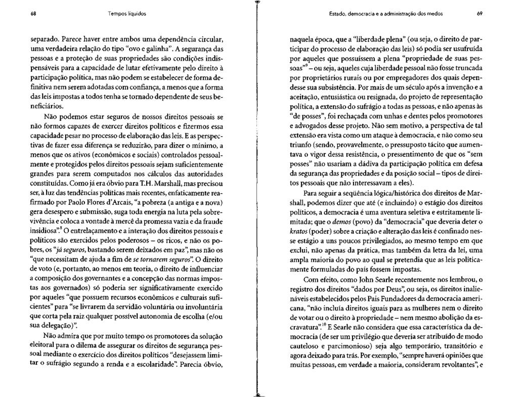 68 Tempos líquidos Estado, democracia e a administração dos medos 69 separado. Parece haver entre ambos uma dependência circular, uma verdadeira relação do tipo "ovo e galinha".