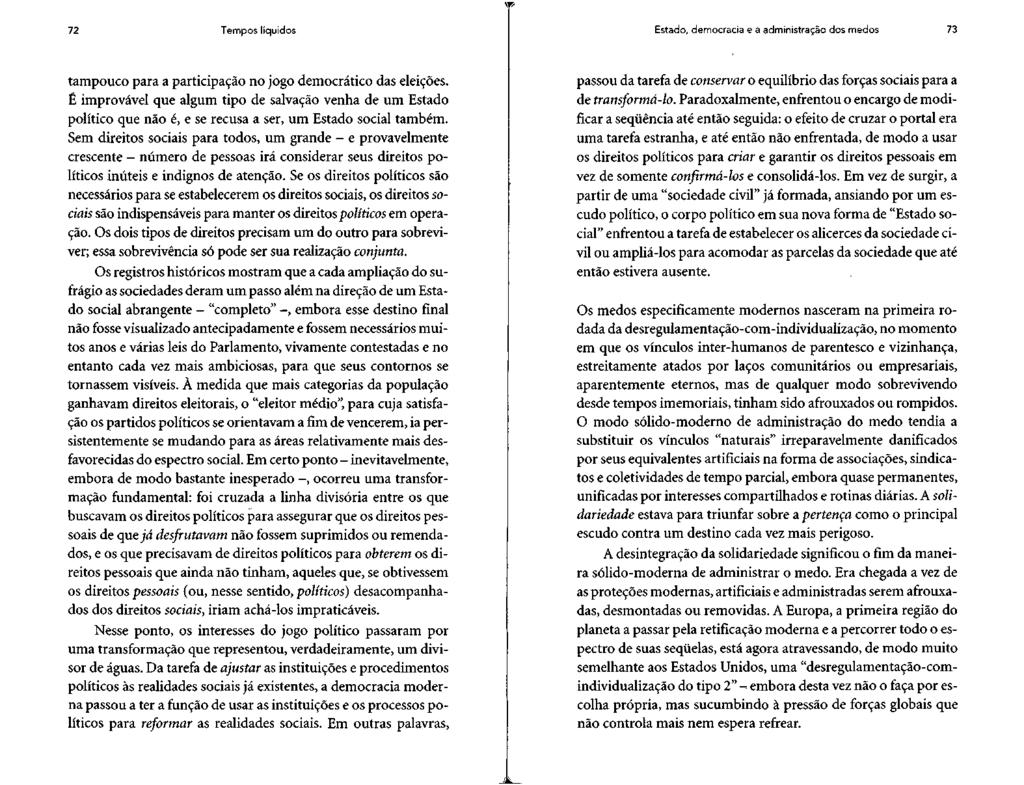 72 Tempos líquidos Estado, democracia e a administração dos medos 73 tampouco para a participação no jogo democrático das eleições.