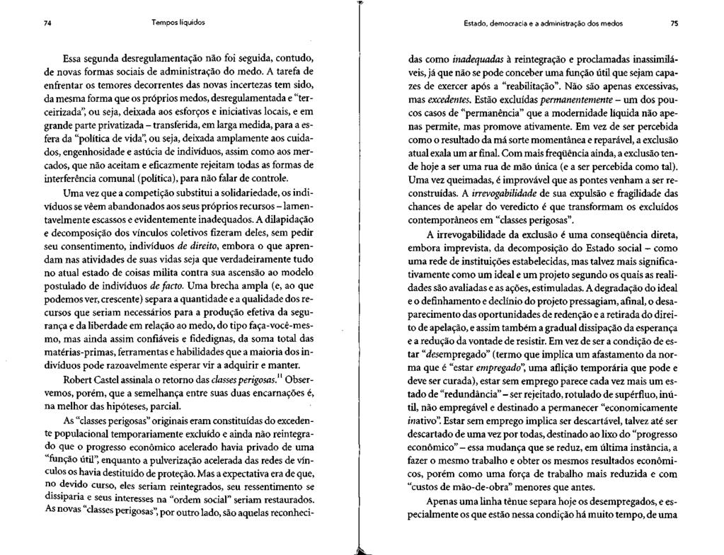 74 Tempos líquidos Estado, democracia e a administração dos medos 75 Essa segunda desregulamentação não foi seguida, contudo, de novas formas sociais de administração do medo.