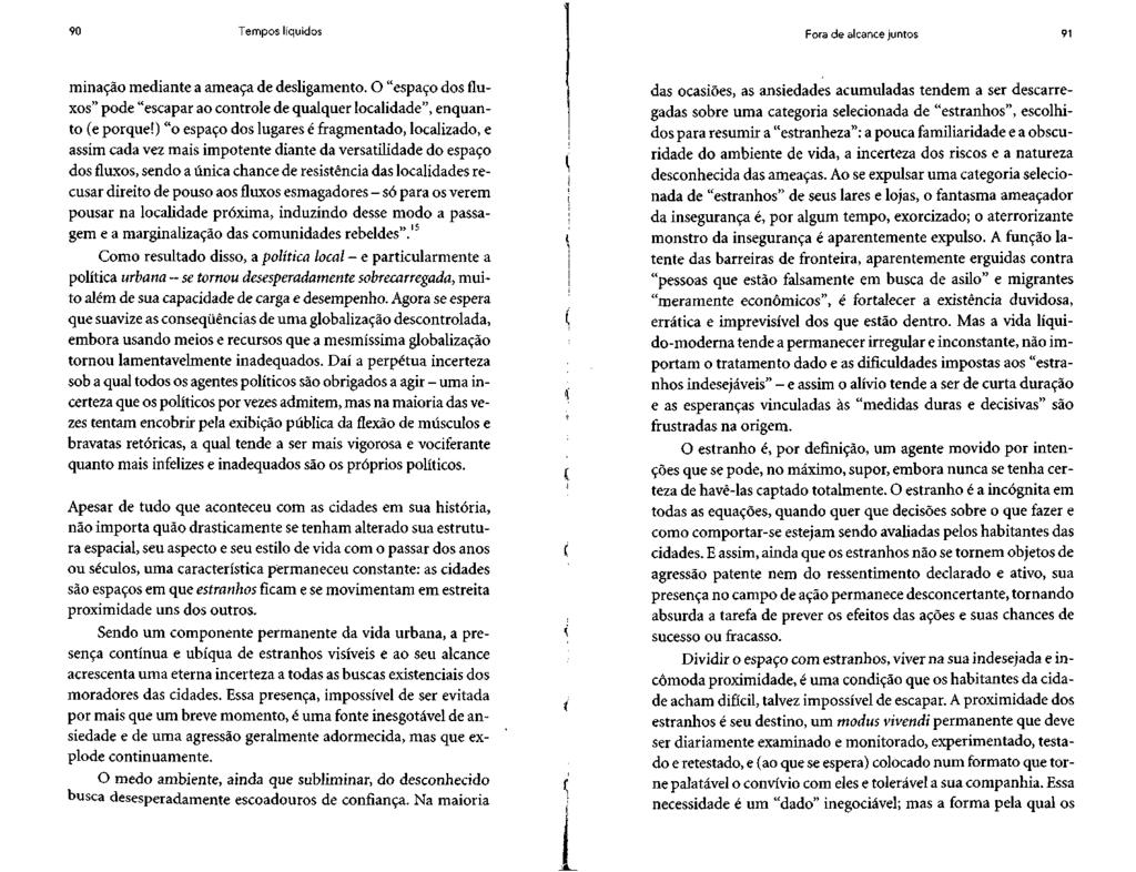 90 Tempos líquidos Fora de alcance juntos 91 minação mediante a ameaça de desligamento. O "espaço dos fluxos" pode "escapar ao controle de qualquer localidade", enquanto (e porque!