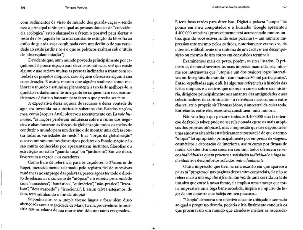 106 Tempos líquidos A utopia na era da incerteza 107 com rudimentos da visão de mundo dos guarda-caças - sendo essa a principal razão pela qual as pessoas dotadas de "consciência ecológica" estão