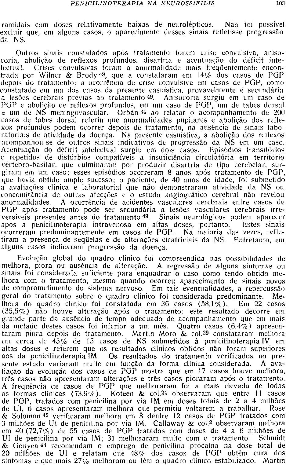 ramidais com doses relativamente baixas de neurolépticos. Não foi possível excluir que, em alguns casos, o aparecimento desses sinais refletisse progressão da NS.