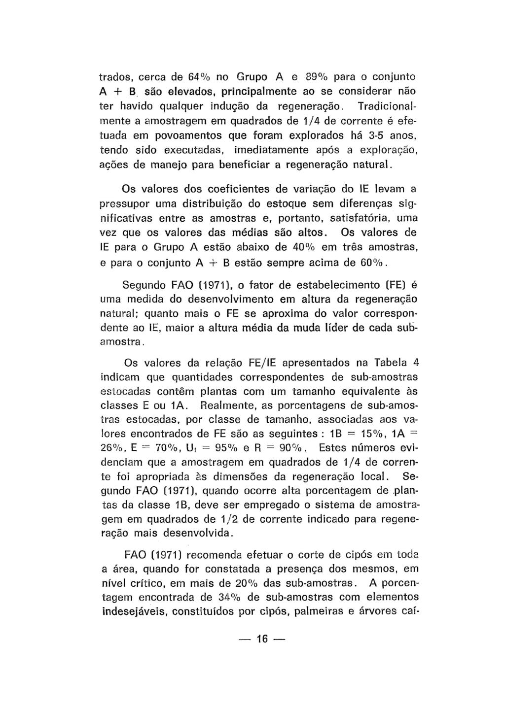 trados, cerca de 64% no Grupo A e 89% para o conjunto A + B são elevados, principalmente ao se considerar não ter havido qualquer indução da recgeneraç80.