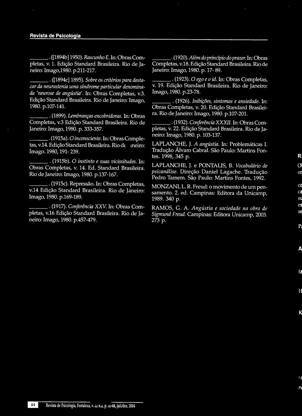 . (1899). Lembranças encobridoras. In: Obras Completas, v.3 Edição Standard Brasileira. Rio de Janeiro: Imago, 1980. p. 333-357.. (1915a). O inconsciente. In: Obras Completas, v.l4.
