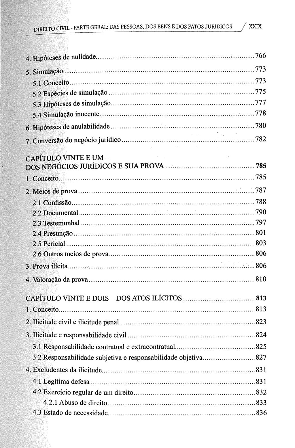 DIREITO CML - PARTE GERAL: DAS PESSOAS, DOS BENS E DOS FATOS JURÍDICOS XXIX ".Hipóteses de nulidade...,... 766 5. Bimulação... 773 : 5.1 Conceito........... 773 5.2 Espécies de simulação... 77 5. 5.3 Hipóteses de simulação.