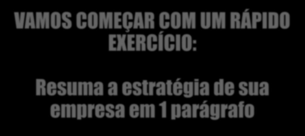 VAMOS COMEÇAR COM UM RÁPIDO EXERCÍCIO: