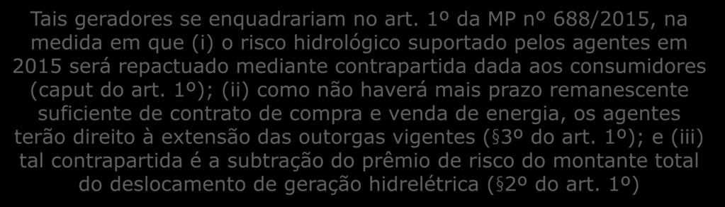 1º da MP nº 688/2015, na medida em que (i) o risco hidrológico suportado pelos agentes em 2015 será repactuado mediante contrapartida dada aos