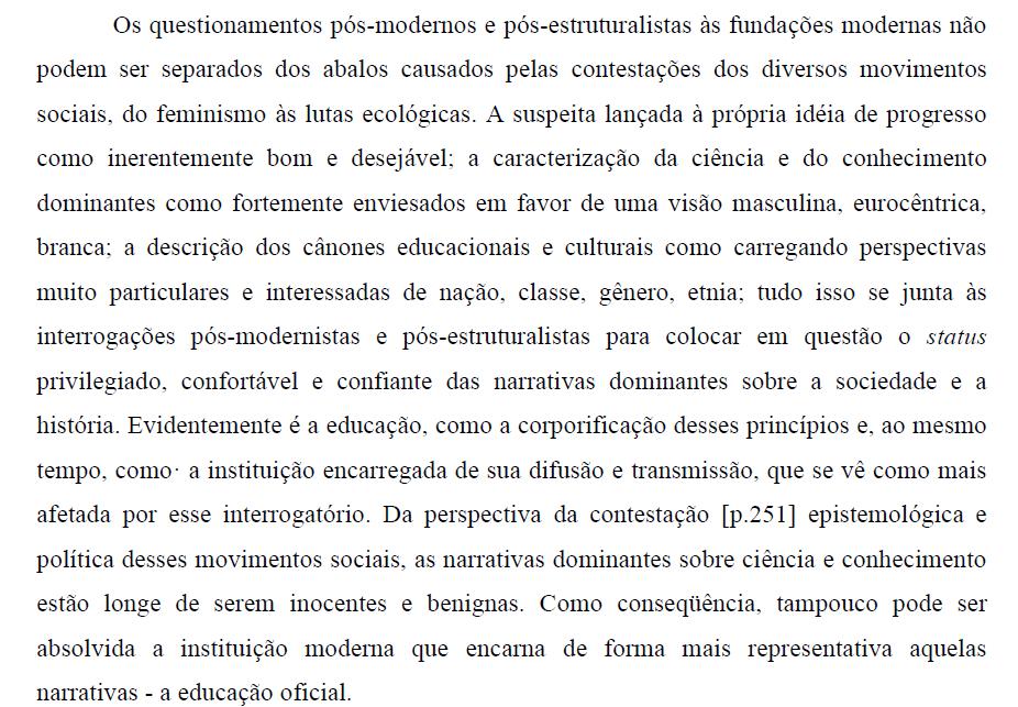 Em favor do discurso pós-modernista e pós-estruturalista vem as contestações dos diversos movimentos sociais.