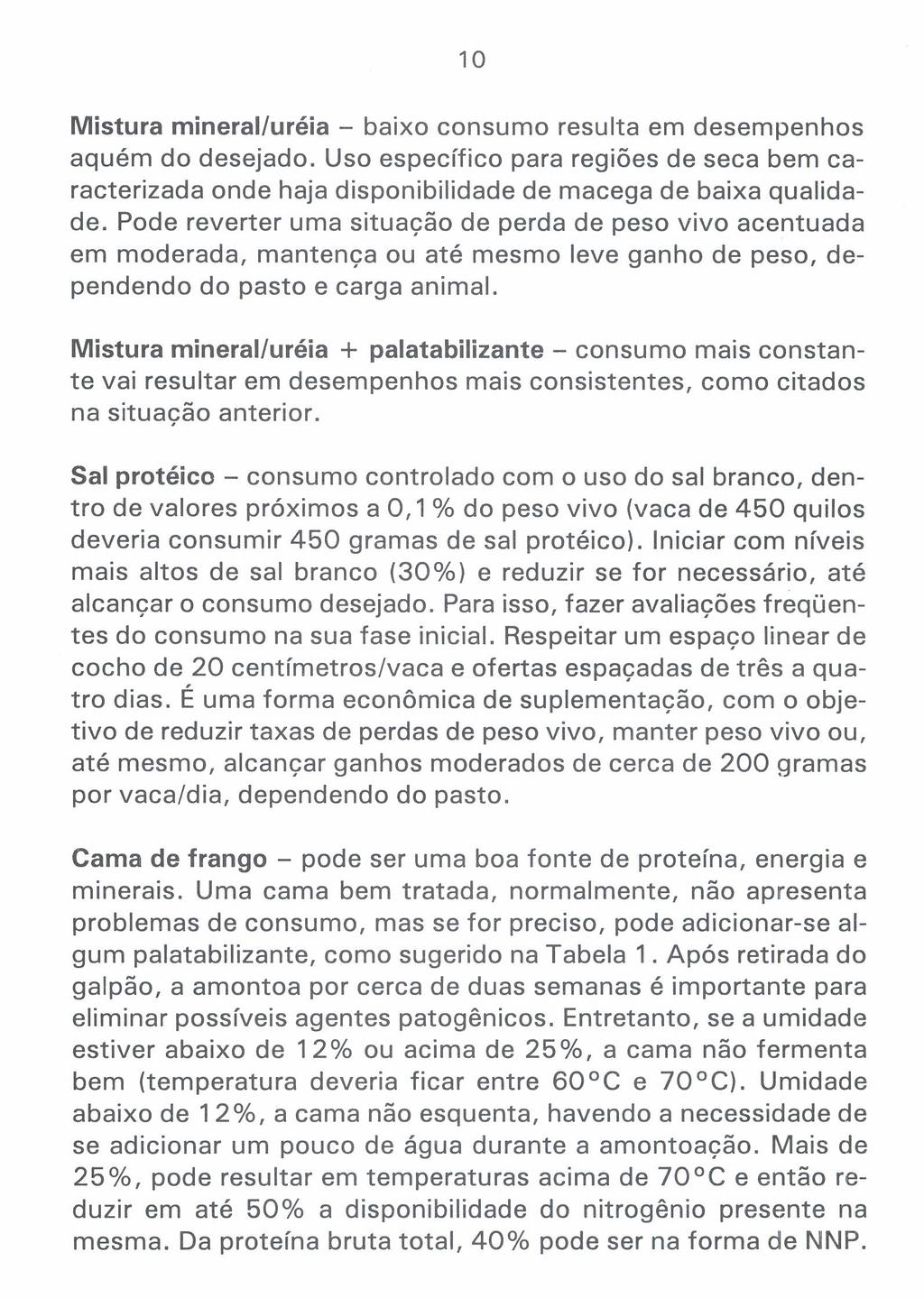 10 Mistura mineral/uréia - baixo consumo resulta em desempenhos aquém do desejado. Uso específico para regiões de seca bem caracterizada onde haja disponibilidade de macega de baixa qualidade.