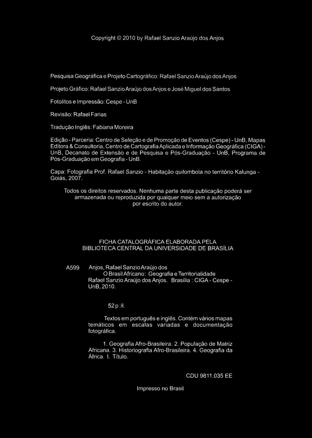 Copyright 2010 by Rafael Sanzio Araújo dos Anjos Pesquisa Geográfica e Projeto Cartográfico: Rafael Sanzio Araújo dos Anjos Projeto Gráfico: Rafael Sanzio Araújo dos Anjos e José Miguel dos Santos