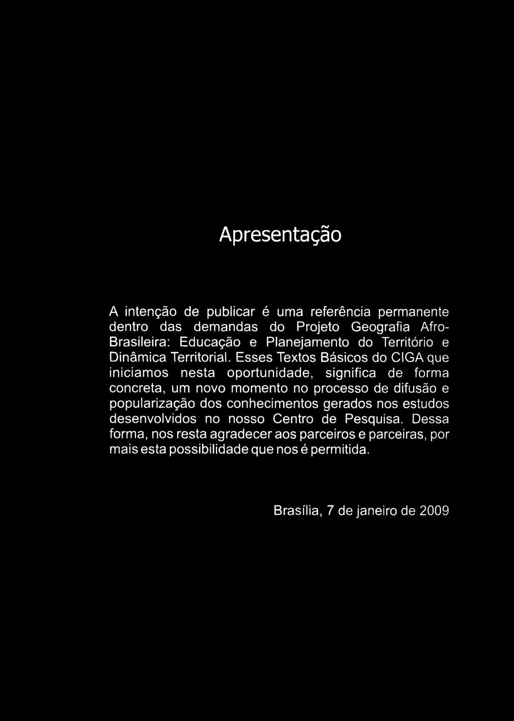 Apresentação A intenção de publicar é uma referência permanente dentro das demandas do Projeto Geografia Afro- Brasileira: Educação e Planejamento do Território e Dinâmica Territorial.