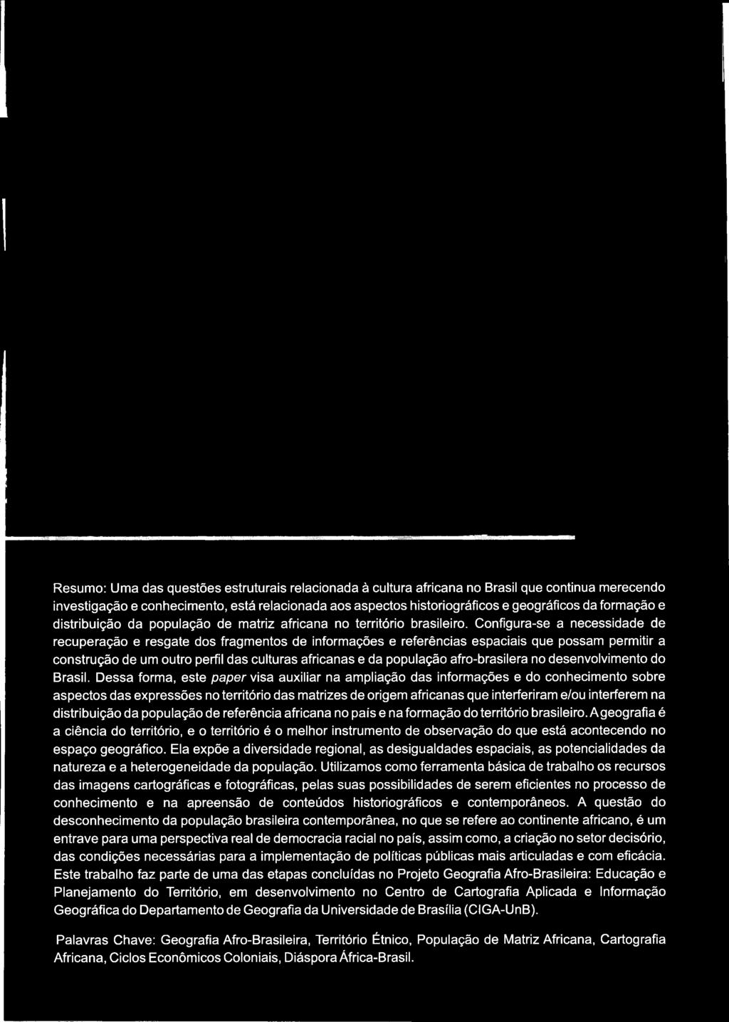 Configura-se a necessidade de recuperação e resgate dos fragmentos de informações e referências espaciais que possam permitir a construção de um outro perfil das culturas africanas e da população