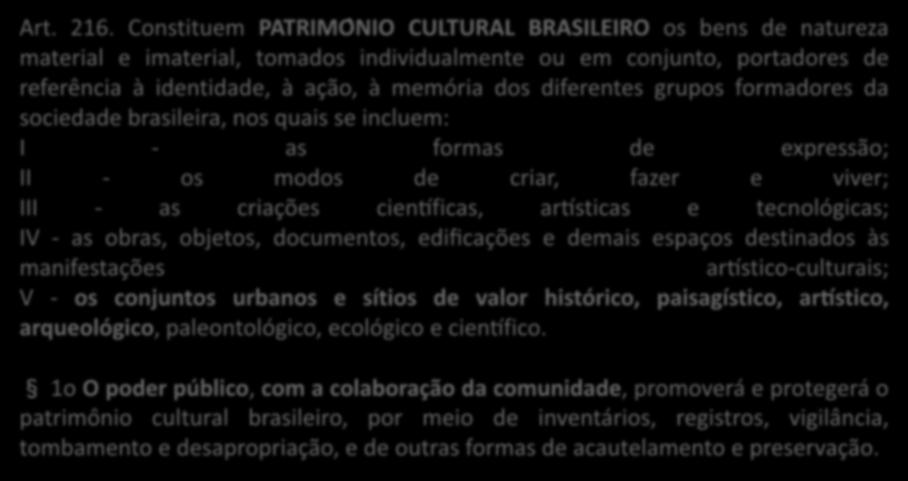 grupos formadores da sociedade brasileira, nos quais se incluem: I - as formas de expressão; II - os modos de criar, fazer e viver; III - as criações cien ficas, ar sticas e tecnológicas; IV - as