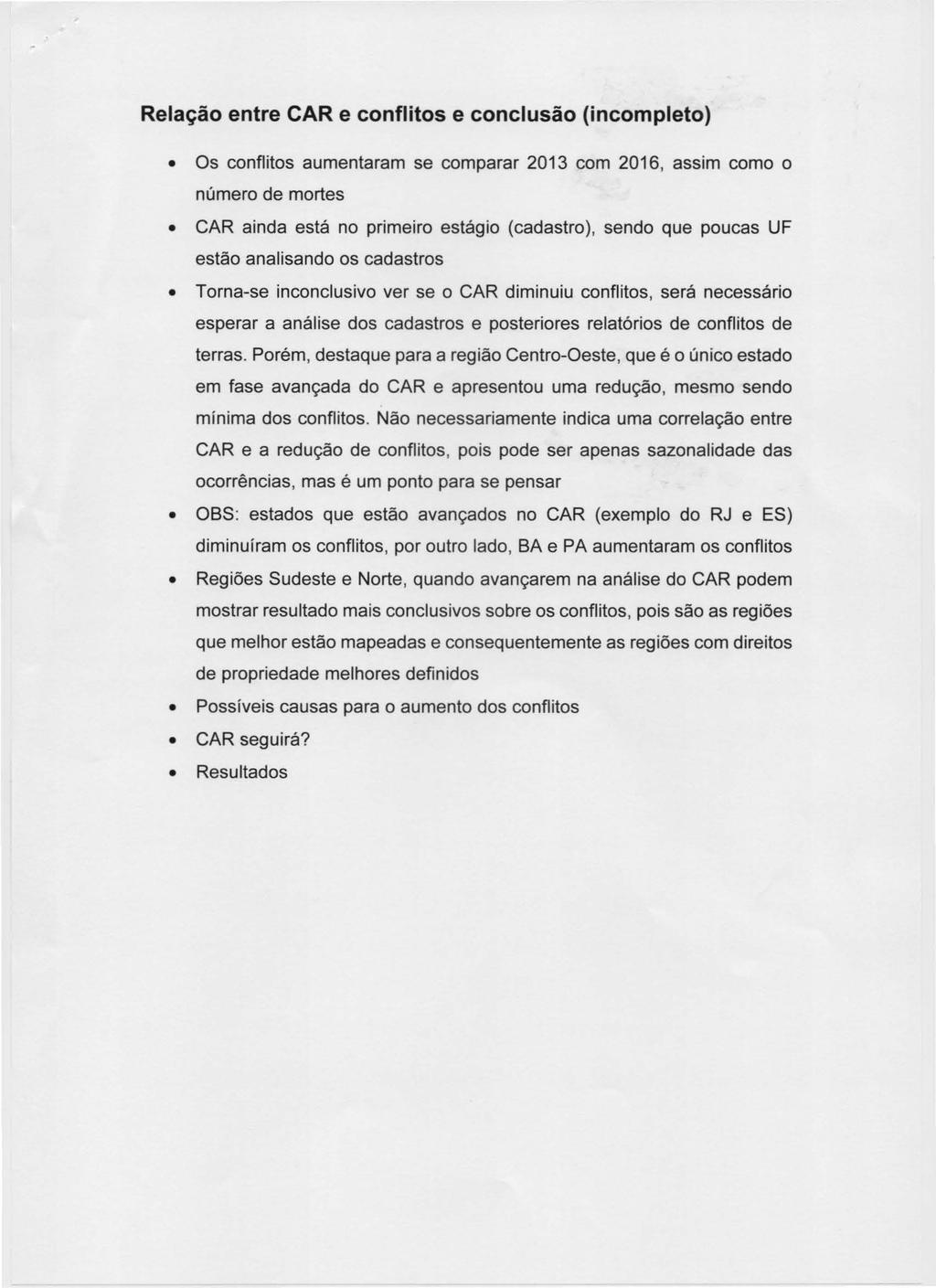 Relação entre CAR e conflitos e conclusão (incompleto) Os conflitos aumentaram se comparar 2013 com 2016, assim como o número de mortes CAR ainda está no primeiro estágio (cadastro), sendo que poucas