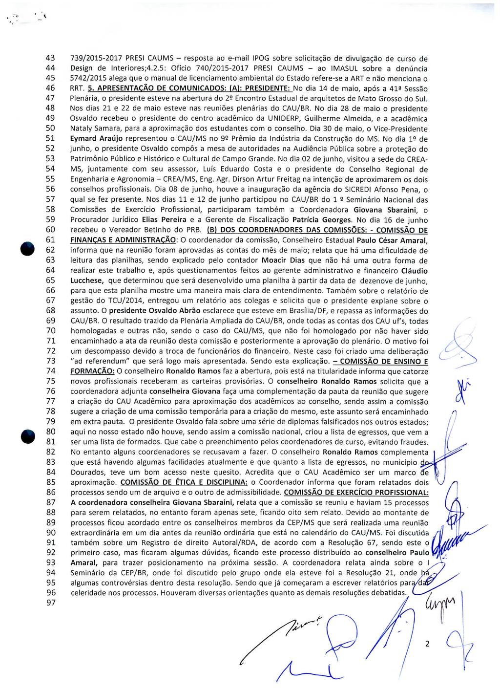 43 739/2015-2017 PRESI CAUMS - resposta ao e-maif IPOG sobre solicitação de divulgação de curso de 44 Design de lnteriores;4.2.5: Ofício 740/2015-2017 PRESI CAUMS - ao IMASUL sobre a denúncia 45 5742/2015 alega que o manual de licenciamento ambiental do Estado refere-se a ART e não menciona o 46 RRT.