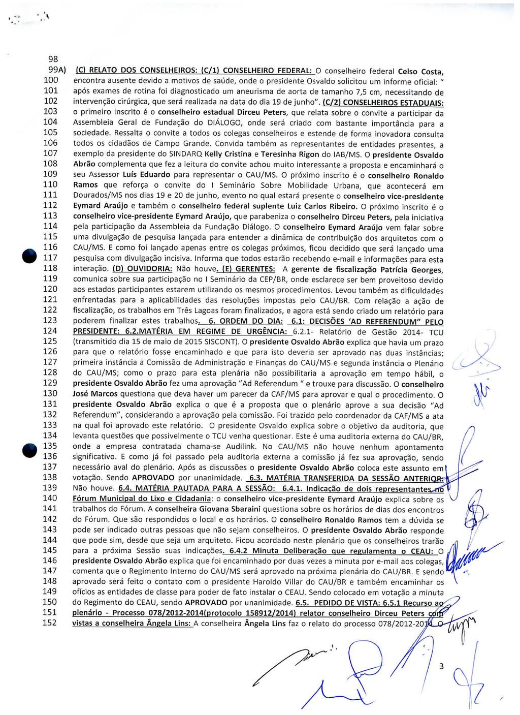 98 99A) (C) RELATO DOS CONSELHEIROS: (C/1) CONSELHEIRO FEDERAL: O conselheiro federal Celso Costa, 100 encontra ausente devido a motivos de saúde, onde o presidente Osvaldo solicitou um informe