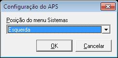 16. Configuração do APS Permite configurar o posicionamento do menu Sistemas, permitindo escolher a opção: Esquerda (menu Sistemas ficará localizado na parte superior, a esquerda dos demais menus) ou