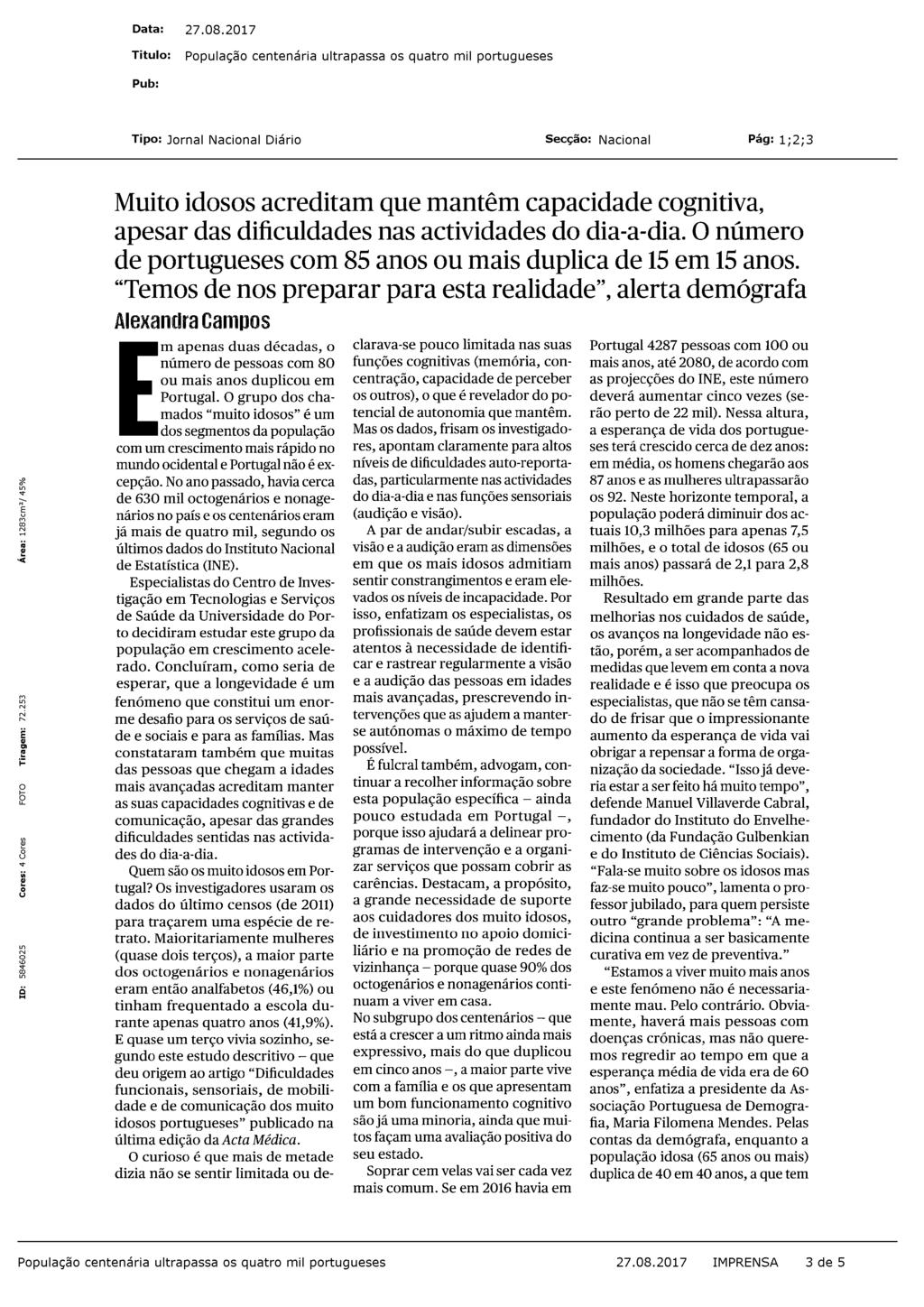 Muito idosos acreditam que mantêm capacidade cognitiva, apesar das dificuldades nas actividades do dia-a-dia. O número de portugueses com 85 anos ou mais duplica de 15 em 15 anos.