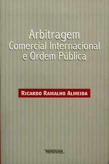 1096 RAMALHO ALMEIDA, Ricardo- Arbitragem Comercial Internacional e Ordem Pública.