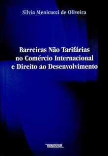 1100 MENICUCCI DE OLIVEIRA, Silvia- Barreiras não tarifárias no comércio Internacional e Direito ao desenvolvimento.
