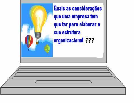 Características necessárias a toda estrutura organizacional: Ser flexivel Aberta a inovações