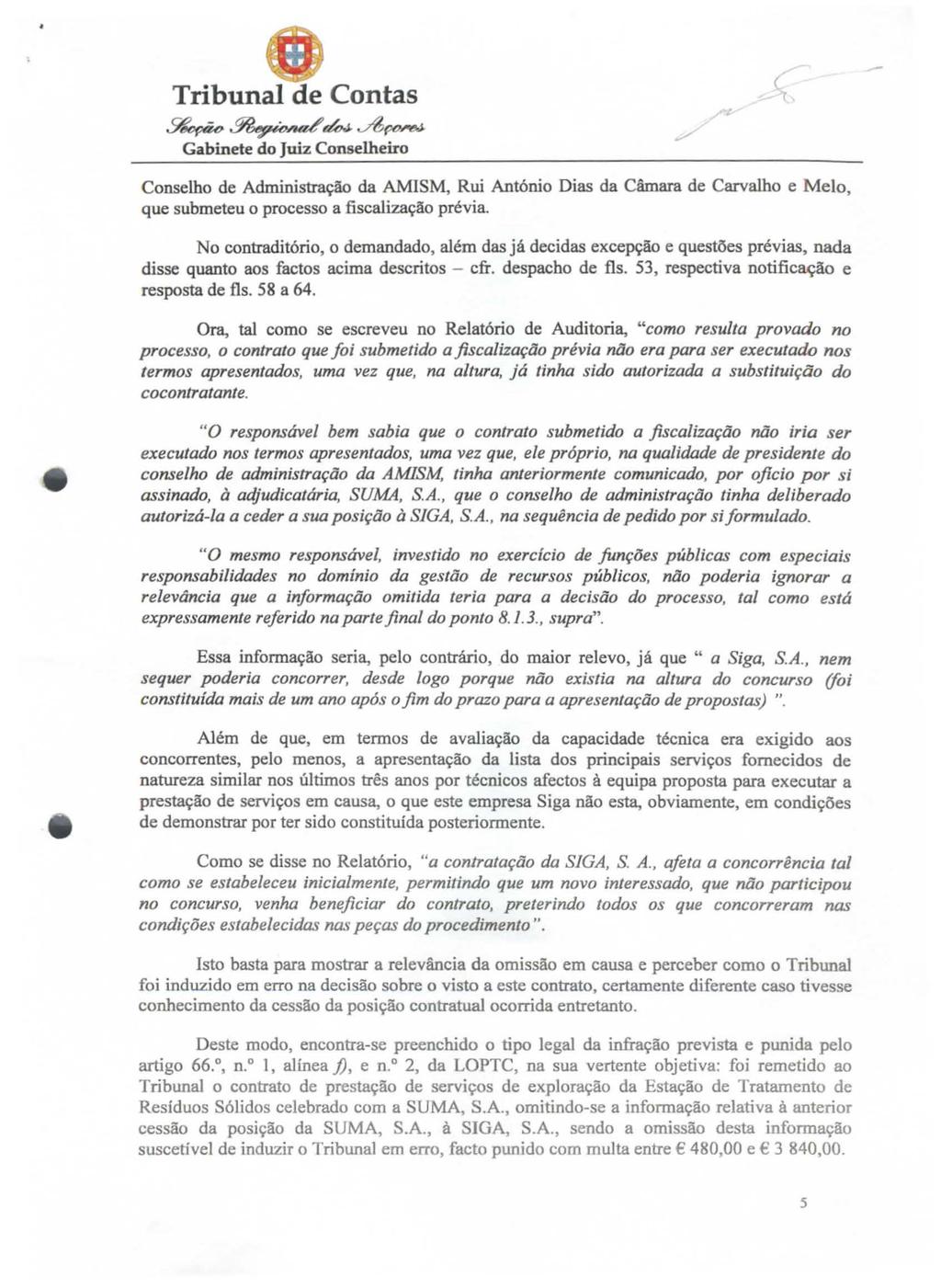 7~~~./&~ - Conselho de Administração da AMlSM, Rui António Dias da Câmara de Carvalho e Melo, que submeteu o processo a fiscalização prévia.