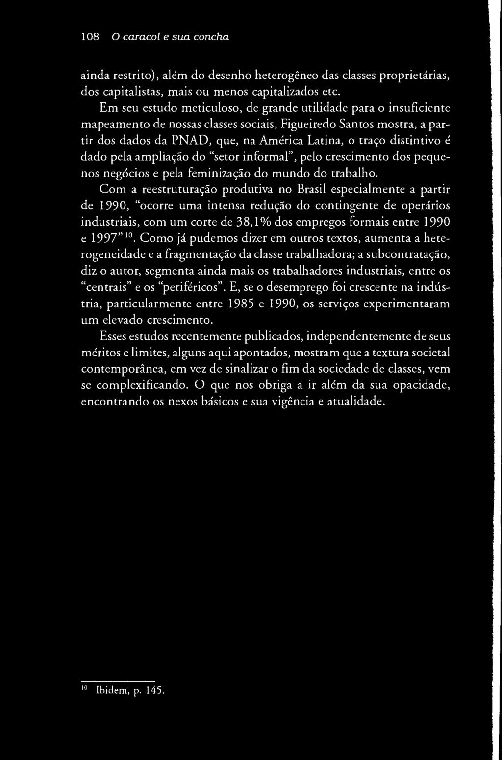 108 O caracol e sua concha ainda restrito), além do desenho heterogêneo das classes proprietárias, dos capitalistas, mais ou menos capitalizados etc.