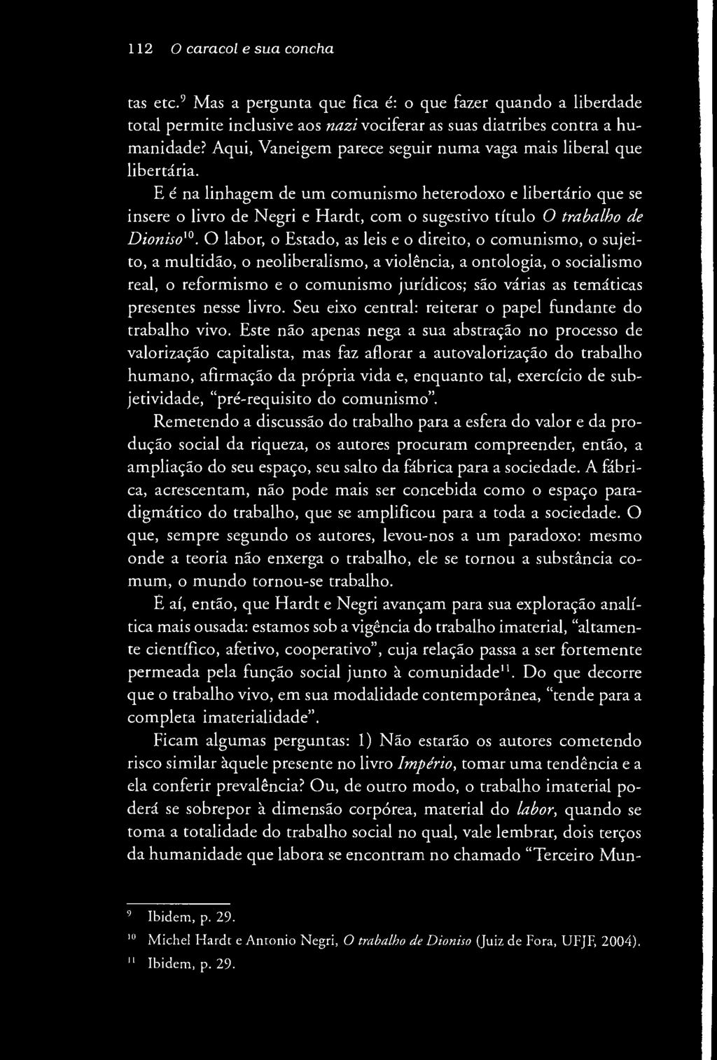 112 O caracol e sua concha tas etc.9 Mas a pergunta que fica é: o que fazer quando a liberdade total permite inclusive aos nazi vociferar as suas diatribes contra a humanidade?