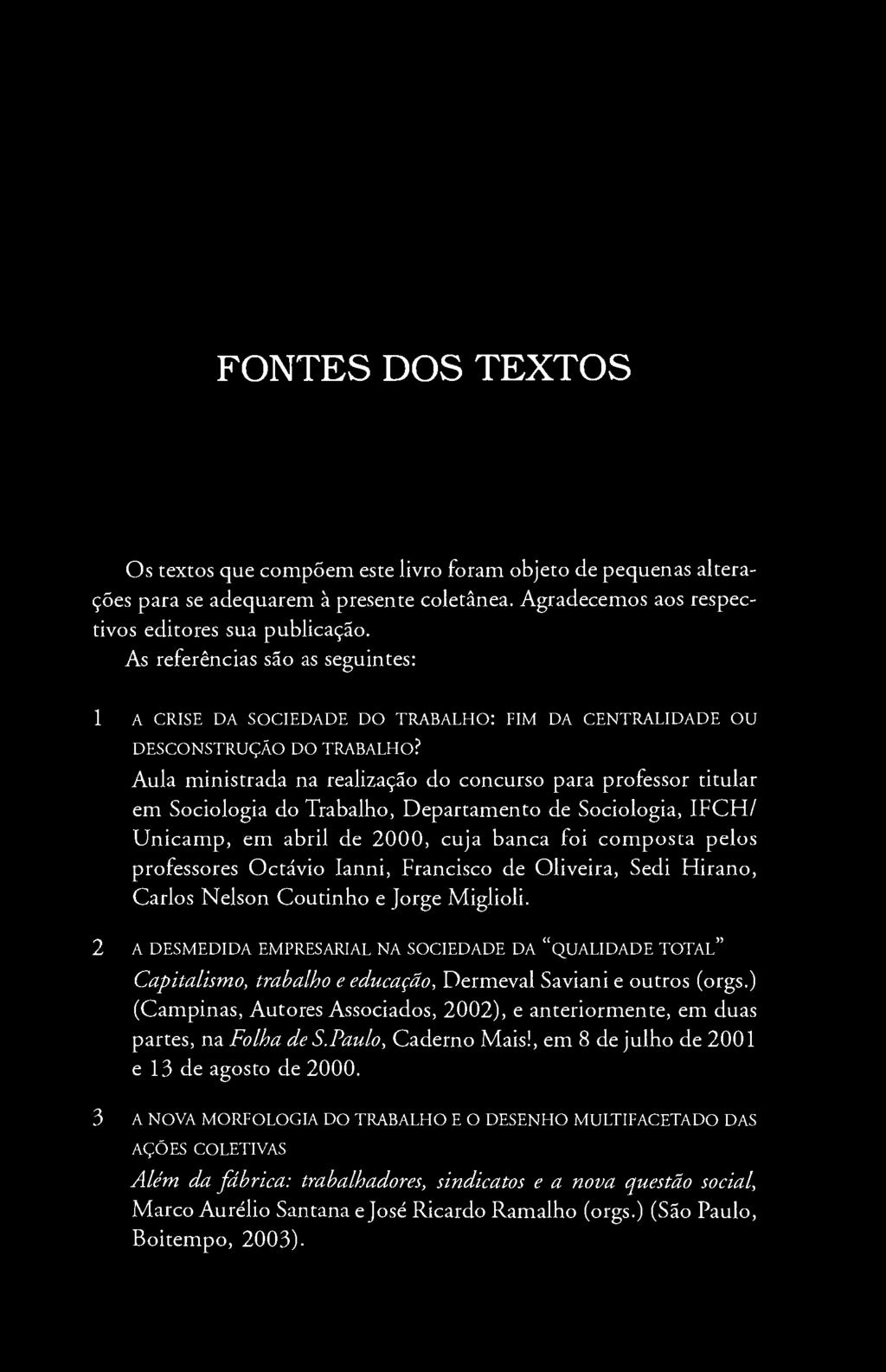 Aula ministrada na realização do concurso para professor titular em Sociologia do Trabalho, Departamento de Sociologia, IFCH/ Unicam p, em abril de 2000, cuja banca foi composta pelos professores