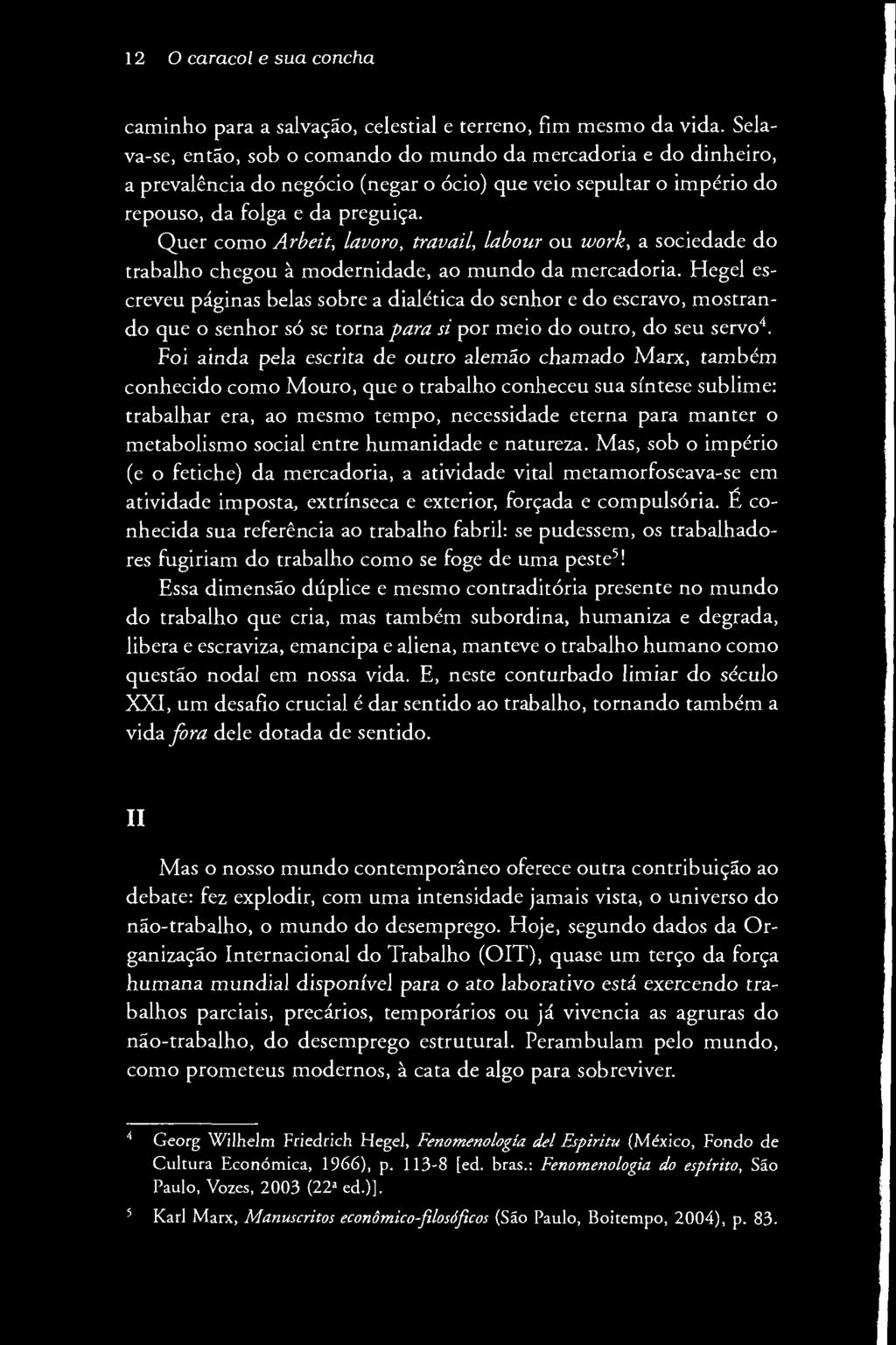 12 O caracol e s u a concha caminho para a salvação, celestial e terreno, fim mesmo da vida.