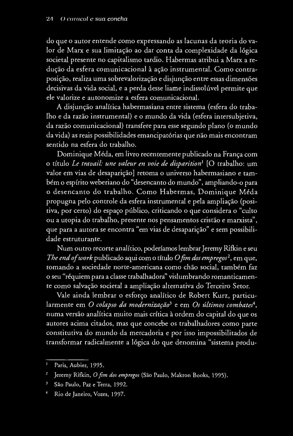 21 O caracol e su a concha do que o autor entende como expressando as lacunas da teoria do valor de M arx e sua limitação ao dar conta da complexidade da lógica societal presente no capitalismo