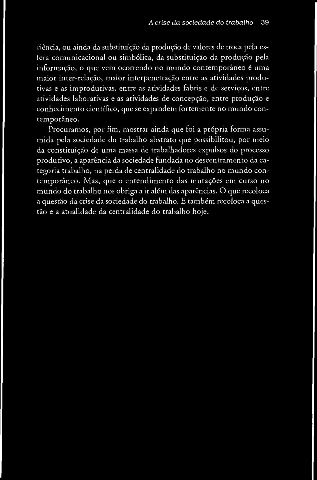 A crise da sociedade do trabalho 39 ciência, ou ainda da substituição da produção de valores de troca pela es- Icra com unicacional ou simbólica, da substituição da produção pela informação, o que