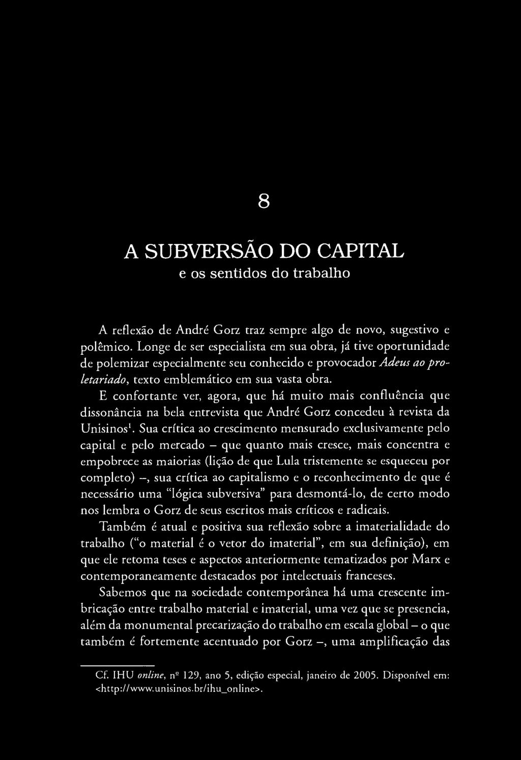 8 A SUBVERSÃO DO CAPITAL e os sentidos do trabalho A reflexão de André Gorz traz sempre algo de novo, sugestivo e polêmico.